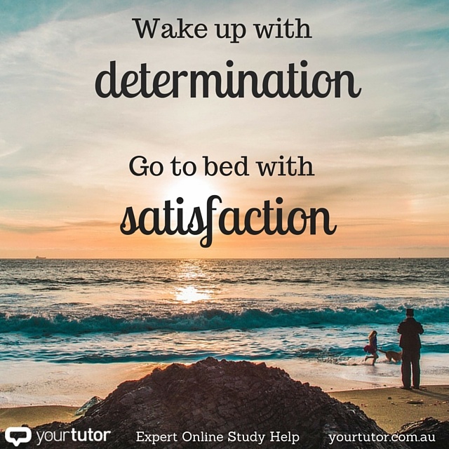 Wake up with determination. Go to bed with satisfaction. jpg