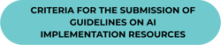 Criteria for submission of guidelines on AI implementation Resources