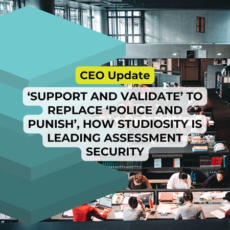 ‘Support and validate’ to replace ‘police and punish’, how Studiosity is leading assessment security.